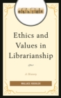 Ethics and Values in Librarianship : A History - eBook