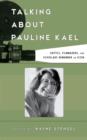 Talking about Pauline Kael : Critics, Filmmakers, and Scholars Remember an Icon - Book