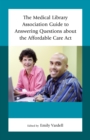 The Medical Library Association Guide to Answering Questions about the Affordable Care Act - eBook