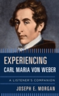 Experiencing Carl Maria von Weber : A Listener's Companion - Book