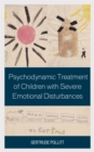 Psychodynamic Treatment of Children with Severe Emotional Disturbances - Book