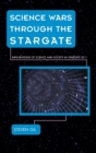 Science Wars Through the Stargate : Explorations of Science and Society in Stargate SG-1 - Book