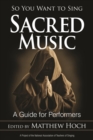 So You Want to Sing Sacred Music : A Guide for Performers - eBook