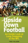 Upside Down Football : An Inside Look at Long Snapping in the NFL - Book