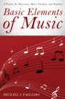 Basic Elements of Music : A Primer for Musicians, Music Teachers, and Students - Book