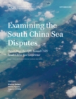 Examining the South China Sea Disputes : Papers from the Fifth Annual CSIS South China Sea Conference - Book