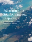 Examining the South China Sea Disputes : Papers from the Fifth Annual CSIS South China Sea Conference - eBook