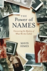 The Power of Names : Uncovering the Mystery of What We Are Called - Book