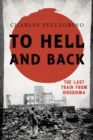 To Hell and Back : The Last Train from Hiroshima - eBook