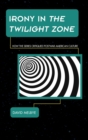 Irony in The Twilight Zone : How the Series Critiqued Postwar American Culture - eBook