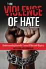 The Violence of Hate : Understanding Harmful Forms of Bias and Bigotry - Book