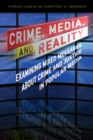 Crime, Media, and Reality : Examining Mixed Messages About Crime and Justice in Popular Media - Book
