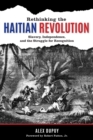 Rethinking the Haitian Revolution : Slavery, Independence, and the Struggle for Recognition - Book