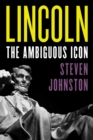 Lincoln : The Ambiguous Icon - eBook