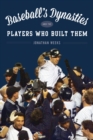 Baseball's Dynasties and the Players Who Built Them - Book