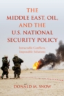 The Middle East, Oil, and the U.S. National Security Policy : Intractable Conflicts, Impossible Solutions - Book