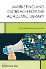 Marketing and Outreach for the Academic Library : New Approaches and Initiatives - Book