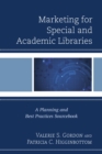 Marketing for Special and Academic Libraries : A Planning and Best Practices Sourcebook - Book