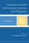 Consumer Health Information Services and Programs : Best Practices - eBook