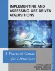 Implementing and Assessing Use-Driven Acquisitions : A Practical Guide for Librarians - Book