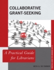 Collaborative Grant-Seeking : A Practical Guide for Librarians - eBook