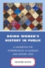 Doing Women's History in Public : A Handbook for Interpretation at Museums and Historic Sites - eBook