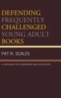 Defending Frequently Challenged Young Adult Books : A Handbook for Librarians and Educators - Book