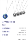 Approaching the Nuclear Tipping Point : Cooperative Security in an Era of Global Change - Book