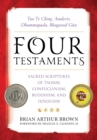 Four Testaments : Tao Te Ching, Analects, Dhammapada, Bhagavad Gita: Sacred Scriptures of Taoism, Confucianism, Buddhism, and Hinduism - eBook