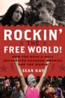 Rockin' the Free World! : How the Rock & Roll Revolution Changed America and the World - Book