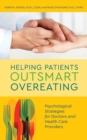 Helping Patients Outsmart Overeating : Psychological Strategies for Doctors and Health Care Providers - Book