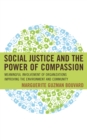 Social Justice and the Power of Compassion : Meaningful Involvement of Organizations Improving the Environment and Community - eBook