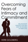 Overcoming Fears of Intimacy and Commitment : Relationship Insights for Men and the Women in Their Lives - Book