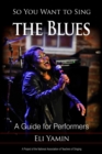So You Want to Sing the Blues : A Guide for Performers - eBook