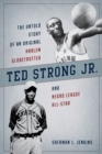 Ted Strong Jr. : The Untold Story of an Original Harlem Globetrotter and Negro Leagues All-Star - eBook
