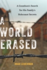 A World Erased : A Grandson's Search for His Family's Holocaust Secrets - Book