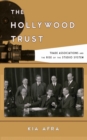 The Hollywood Trust : Trade Associations and the Rise of the Studio System - Book