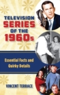 Television Series of the 1960s : Essential Facts and Quirky Details - Book