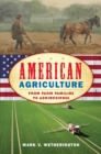American Agriculture : From Farm Families to Agribusiness - Book
