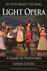 So You Want to Sing Light Opera : A Guide for Performers - eBook