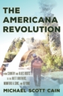 The Americana Revolution : From Country and Blues Roots to the Avett Brothers, Mumford & Sons, and Beyond - Book