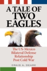 A Tale of Two Eagles : The US-Mexico Bilateral Defense Relationship Post Cold War - Book