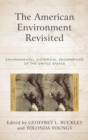 The American Environment Revisited : Environmental Historical Geographies of the United States - eBook