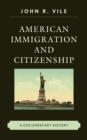 American Immigration and Citizenship : A Documentary History - Book