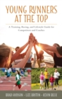 Young Runners at the Top : A Training, Racing, and Lifestyle Guide for Competitors and Coaches - eBook