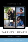 Parental Death : The Ultimate Teen Guide - Book