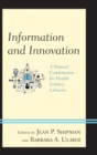 Information and Innovation : A Natural Combination for Health Sciences Libraries - eBook