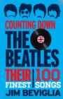 Counting Down the Beatles : Their 100 Finest Songs - Book