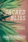 Sacred Bliss : A Spiritual History of Cannabis - eBook