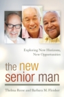 The New Senior Man : Exploring New Horizons, New Opportunities - Book